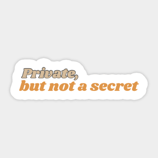 Private But Not A Secret Sticker